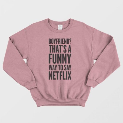 Funny Way To Say Netflix Sweatshirt