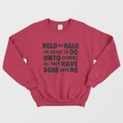 Hold My Halo I'm About to do Unto Others Sweatshirt