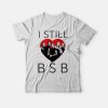 I Still Love BSB Boyband Backstreet Boys T-shirt