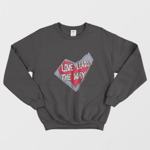 Love Leads The Way Sweatshirt