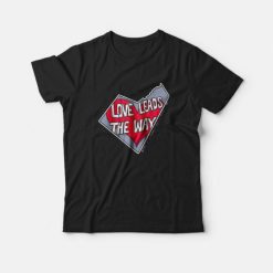 Love Leads The Way T-Shirt