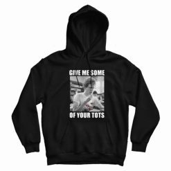 Napoleon Dynamite Give Me Some Of Your Tots Hoodie