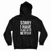 Sorry I Have Plans With Netflix Hoodie