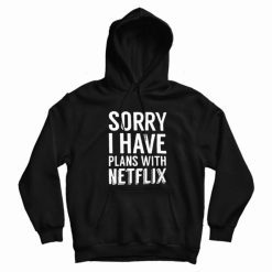 Sorry I Have Plans With Netflix Hoodie