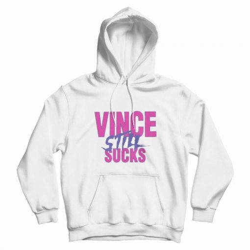 Vince Still Sucks Hoodie