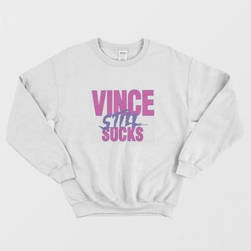 Vince Still Sucks Sweatshirt