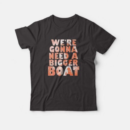 Were Gonna Need A Bigger Boat Shark Quote Graphic T-shirt