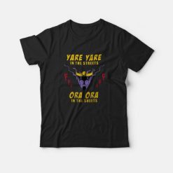 Yare Yare in The Streets Ora Ora in The Sheets T-shirt