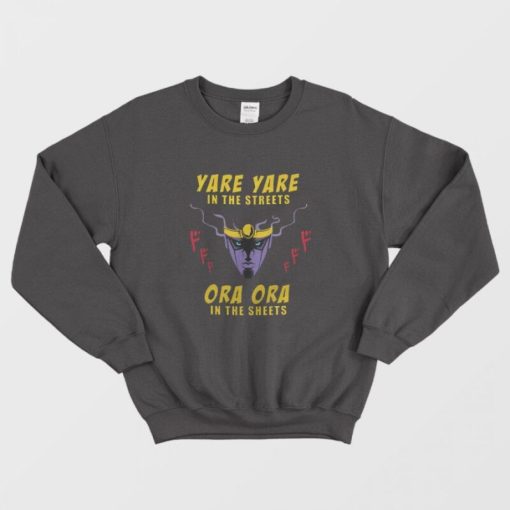 Yare Yare in The Streets Ora Ora in The Sheets Sweatshirt