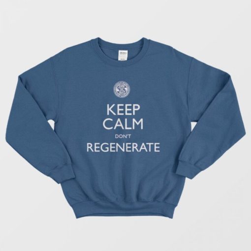 Keep Calm Don’t Regenerate Sweatshirt