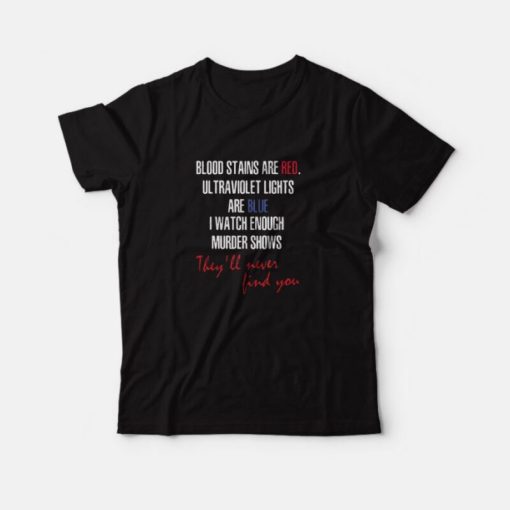Blood Stains Are Red Ultraviolet Lights Are Blue original T-Shirt