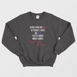 Blood Stains Are Red Ultraviolet Lights Are Blue original Sweatshirt