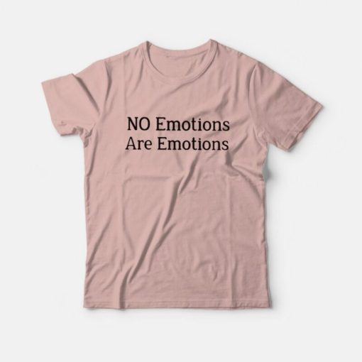 Don't Be Mad No Emotions Are Emotions Kawhi Leonard T-Shirt