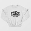 The Force Is Strong With This One Shirt Darth Vader Sweatshirt