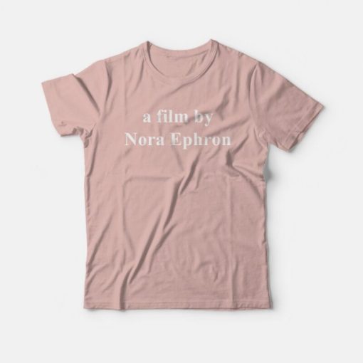 A Film By Nora Ephron T-Shirt for Women's and Men's