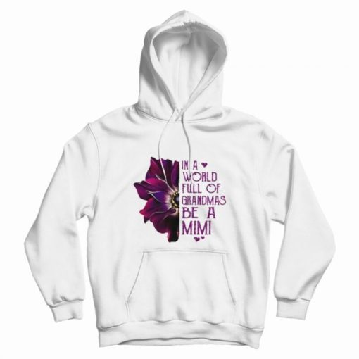 Anemone In A World Full Of Grandmas Be A Mimi Hoodie