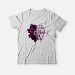 Anemone In A World Full Of Grandmas Be A Mimi T-shirt
