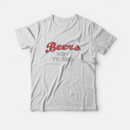 Beers Not Tears T-Shirt for Women’s And Man's