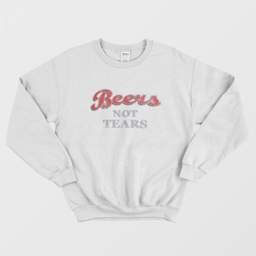 Beers Not Tears Sweatshirt