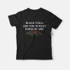 Black Girls Are The Purest Form Of Art T-Shirt