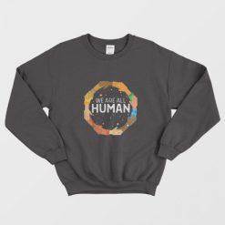Black History Month We Are All Human Black Is Beautiful Sweatshirt