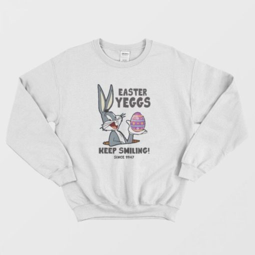 Bugs Bunny Easter Yeggs Since 1947 Keep Smiling Sweatshirt