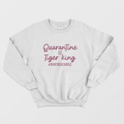 Carole Baskin Quarantine And Tiger King Sweatshirt