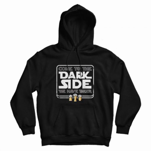 Come To The Dark Side We Have Beer Hoodie