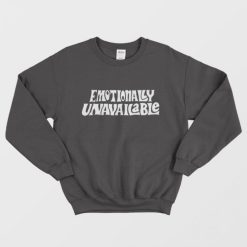 Emotionally unavailable Sweatshirt