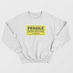 Fragile Handle With Care Do Not Loser Sweatshirt