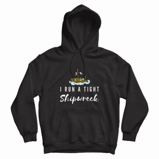 Funny I Run A Tight Shipwreck Vintage Mom Dad Quote Hoodie