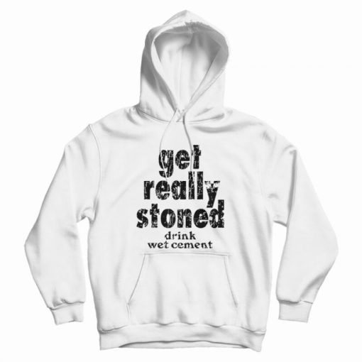 Get Really Stoned Drink Wet Cement Kinder Hoodie