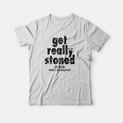 Get Really Stoned Drink Wet Cement Kinder T-Shirt