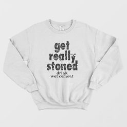 Get Really Stoned Drink Wet Cement Kinder Sweatshirt