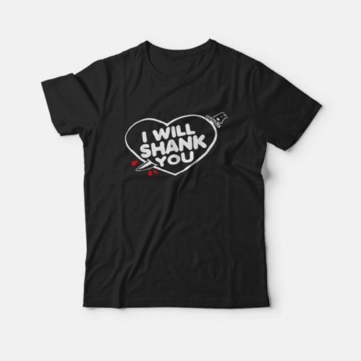 Heart I Will Shank You T-shirt for Women’s And Man's