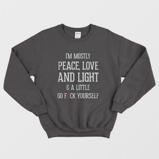 I'm Mostly Peace Love Light Funny Sweatshirt