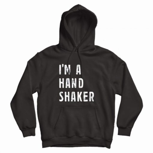 I’M A Hand Shaker Hoodie