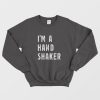 I’M A Hand Shaker Sweatshirt