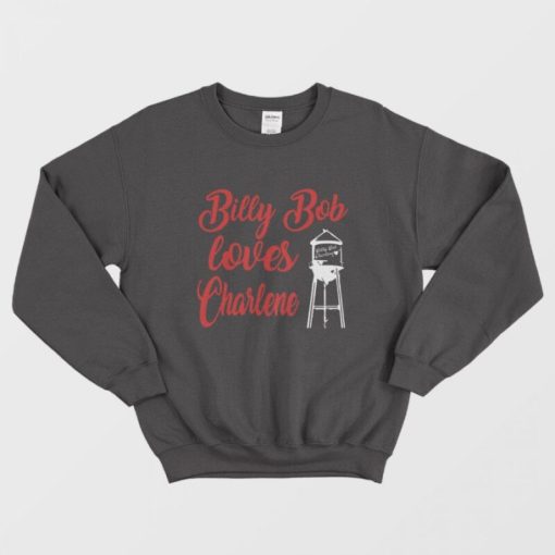Joe Diffie Billy Bob Loves Charlene Sweatshirt