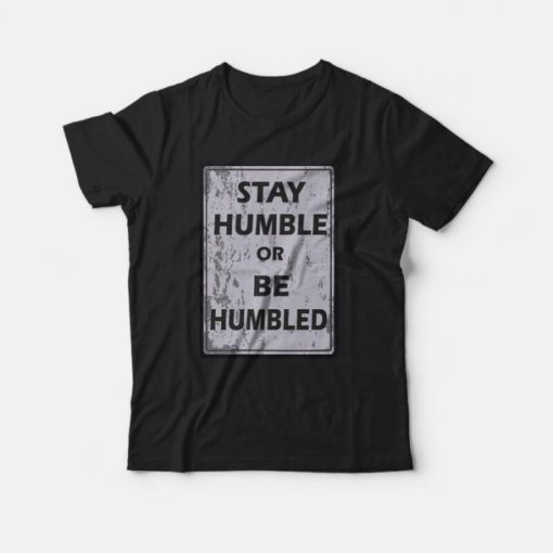 Johnny Depp Stay Humble Or Be Humbled T-Shirt