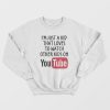 Just A Kid That Loves To Watch Other Kids On YouTube Sweatshirt
