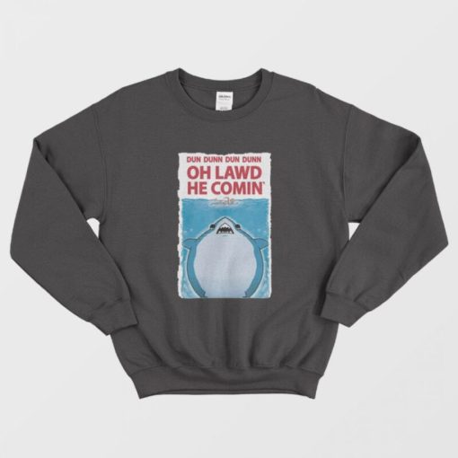 Oh Lawd He Comin Jaws Parody Exclusive Sweatshirt