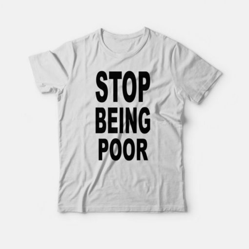 Paris Hilton Stop Being Poor T-Shirt