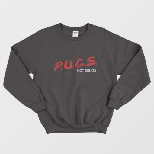 Pugs Not Drugs Dare Sweatshirt
