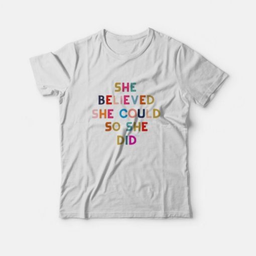 She Believed She Could So She Did T-shirt