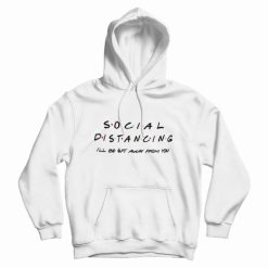 Social Distancing I'll Be Get Away From You Friends TV Show Hoodie