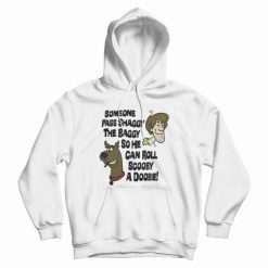 Someone Pass Shaggy The Baggy so He Can Roll Scooby a Doobie Hoodie