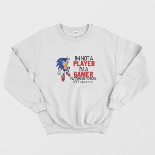 Sonic I'm Not A Player I'm A Gamer Sweatshirt