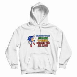 Sonic's Reason for Someone to Smile Because You Are a Joke Hoodie