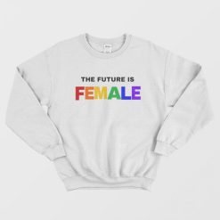 The Future is Female Rainbow Sweatshirt
